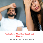 Finding Love After Heartbreak and Divorce