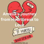 Amelia’s Journey from Heartbreak to Love